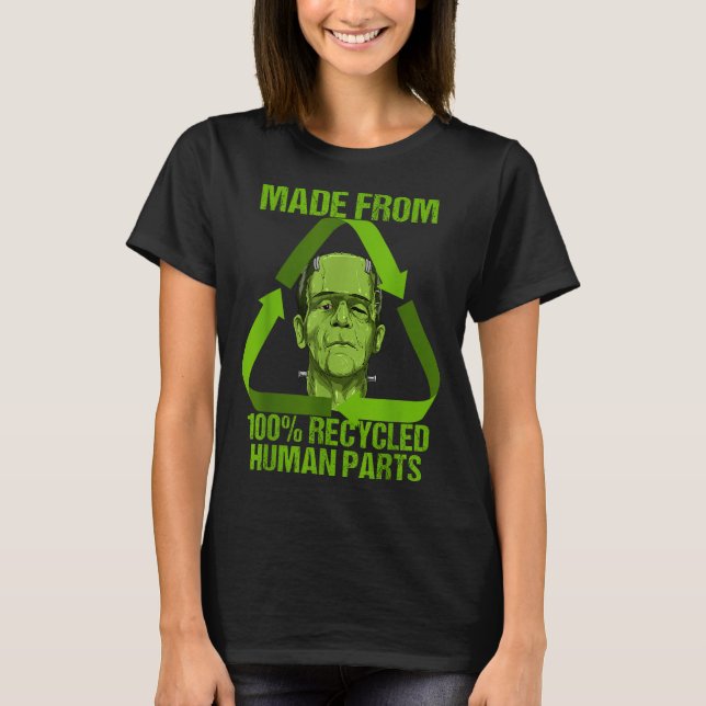 Frankenstein Made From 100% Recycled Human Parts H T-Shirt (Front)