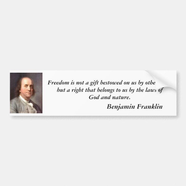 franklin2, Freedom is not a gift bestowed on us... Bumper Sticker (Front)