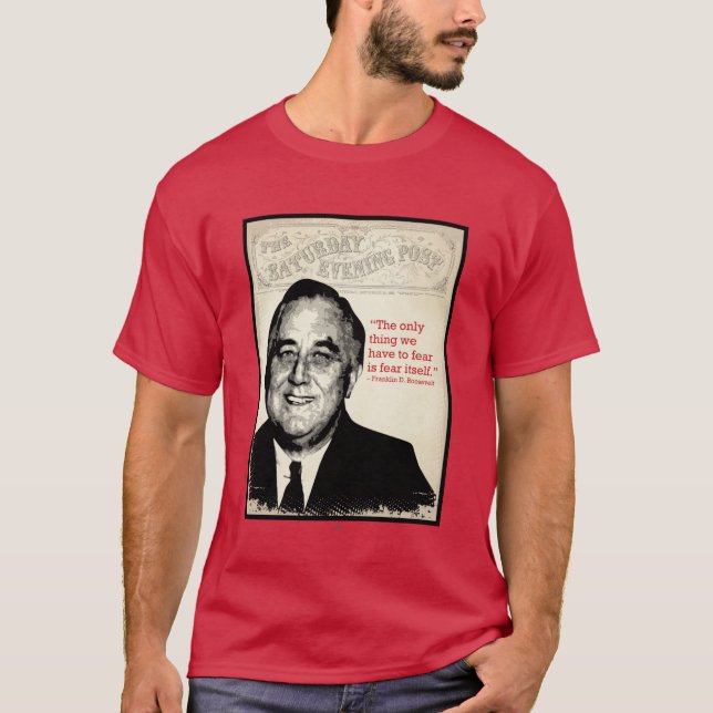 Franklin D. Roosevelt Quote T-Shirt (Front)