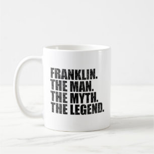 Franklin name,Franklin The Man The Myth The Legend Coffee Mug