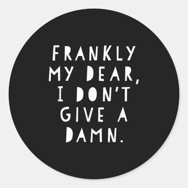 Frankly My Dear I Don't Give A  Classic Round Sticker (Front)