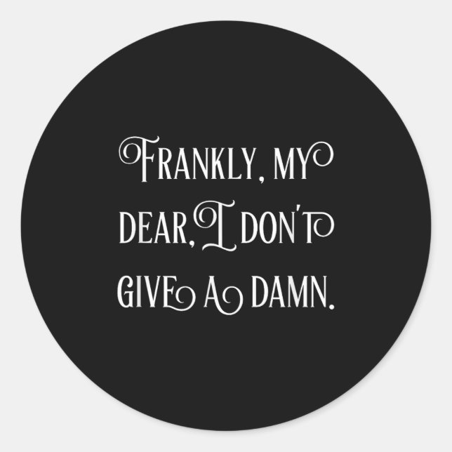 Frankly My Dear I Don't Give A  Classic Round Sticker (Front)