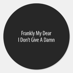 Frankly My Dear I Don't Give A -  Classic Round Sticker