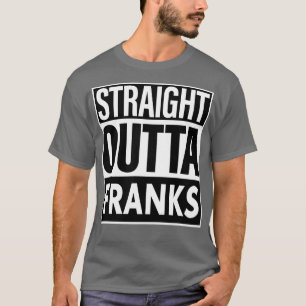 Franks Name Straight Outta Franks T-Shirt