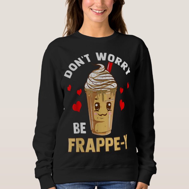 Frappuccino Lover Caffeinated Sweatshirt (Front)