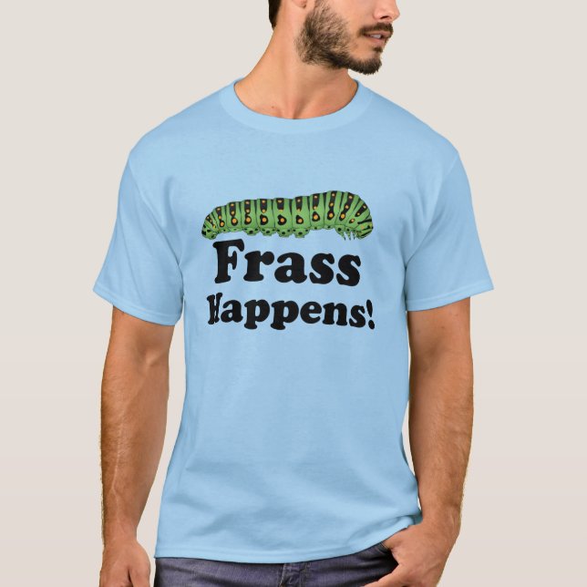 Frass Happens! T-Shirt (Front)