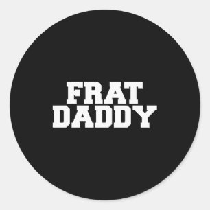 Frat Daddy Funny Fraternity College Rush Party Gre Classic Round Sticker