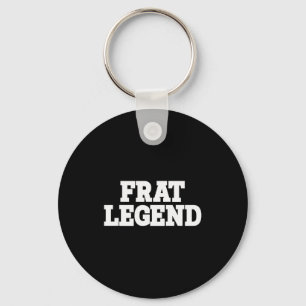 Frat Legend Funny Legendary Fraternity Sorority Fr Keychain