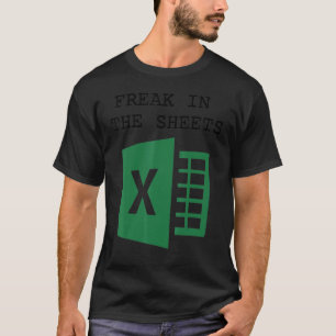 Freak In The Excel Sheets T-Shirt