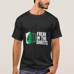 Freak In The Sheets Excel Spreadsheet Office Jokes T-Shirt