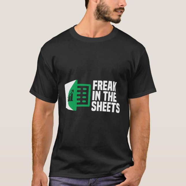 Freak In The Sheets Excel Spreadsheet Office Jokes T-Shirt (Front)