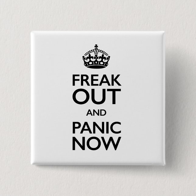freak out and panic now 2 inch square button (Front)