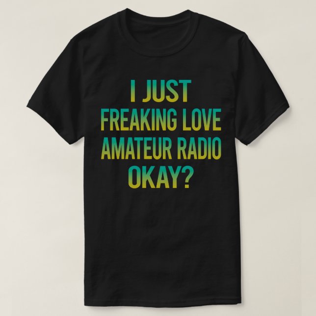 Freaking Love Amateur Radio Ham Radio  T-Shirt (Design Front)