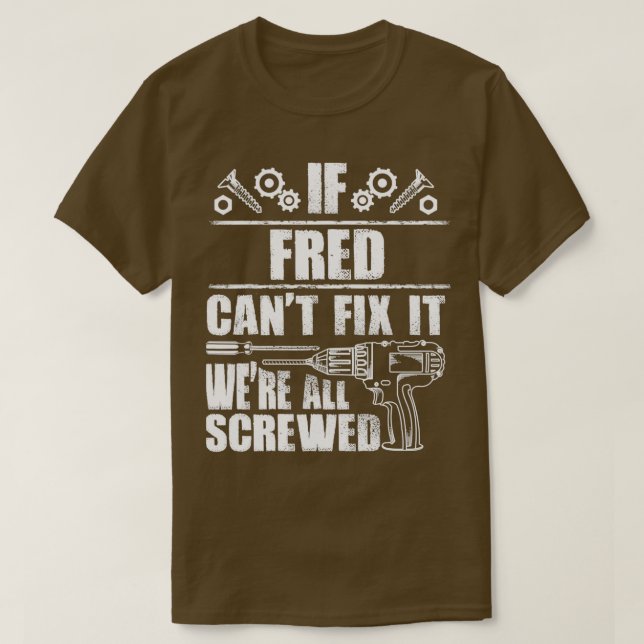 FRED Gift Name Fix It Funny Birthday Personalized  T-Shirt (Design Front)