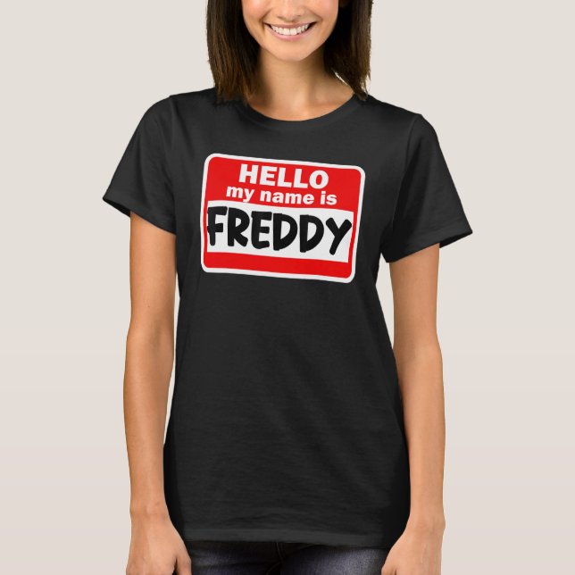 Freddy Hello Hi My Name Is Tshirt Name On Custom (Front)