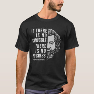 Frederick Douglass Inspiring Quote If There Is No  T-Shirt