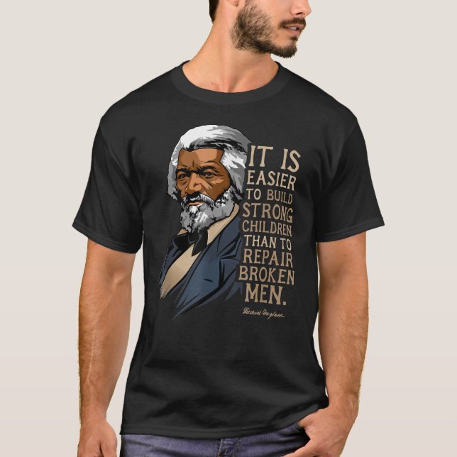 Frederick Douglass It Is Easier To Build Strong Ch T-Shirt (Front)