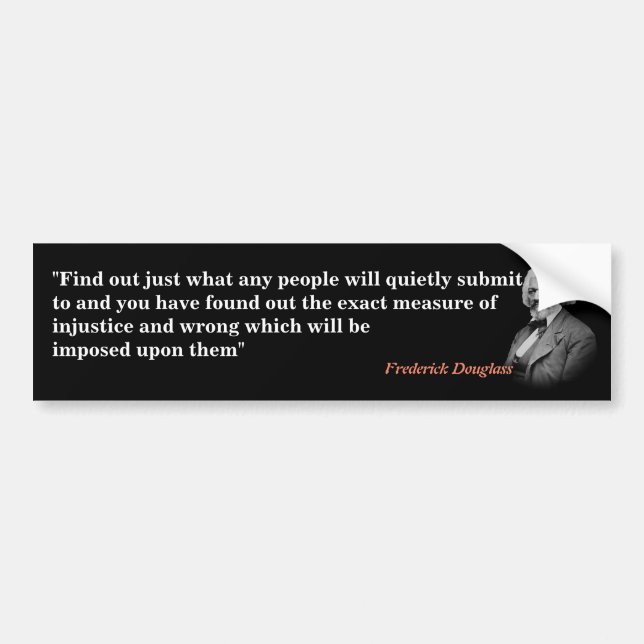 Frederick Douglass Quote On Submission And Injusti Bumper Sticker (Front)