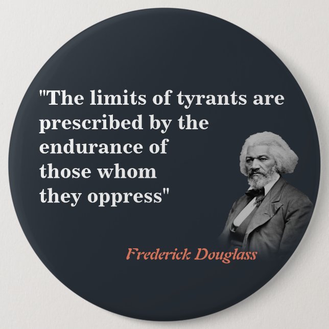 Frederick Douglass Quote On The Limits Of Tyrants 6 Inch Round Button (Front)