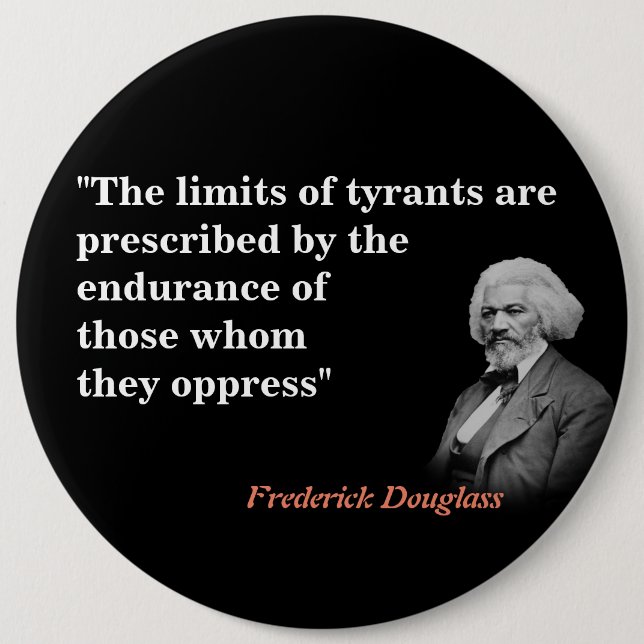 Frederick Douglass Quote On The Limits Of Tyrants 6 Inch Round Button (Front)
