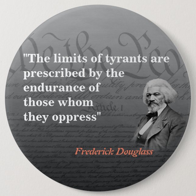 Frederick Douglass Quote On The Limits Of Tyrants  6 Inch Round Button (Front)