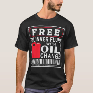 Free Blinker Fluid With Oil Change T-Shirt