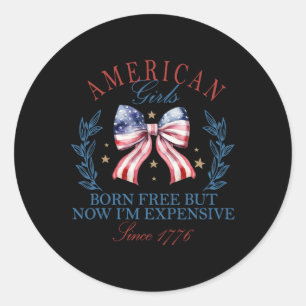 Free But Now I'm Expensive Girl 4th Of July Patrio Classic Round Sticker