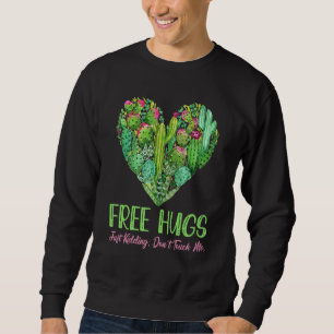 Free Cactus Hugs Just Kidding Dont Touch Me Succul Sweatshirt