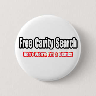 Free Cavity Search (Dentist Joke) 2 Inch Round Button