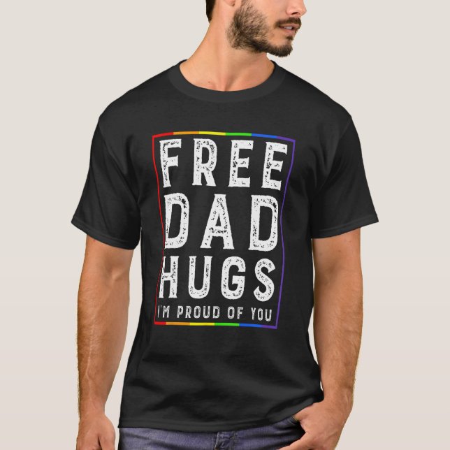 Free Dad Hugs I'm Proud Of You   Pride Month T-Shirt (Front)