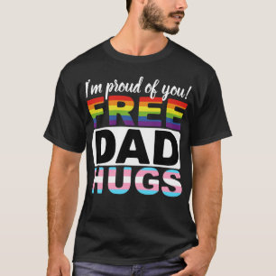 Free Dad Hugs. I'm proud of you! T-Shirt