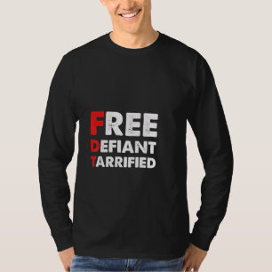 Free Defiant Tarrified Anti Trump Patriotic Gift T-Shirt