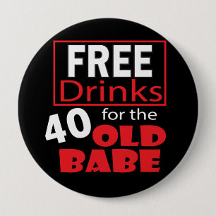 Free Drinks for the 40 Year Old Babe   40th 4 Inch Round Button