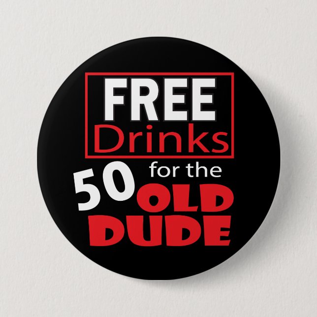 Free Drinks for the 50 Year Old Dude Button (Front)