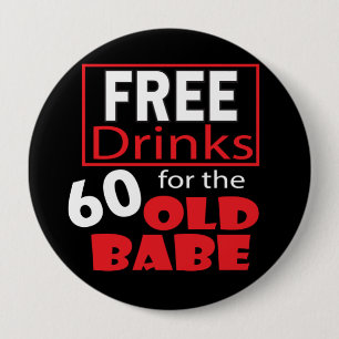 Free Drinks for the 60 Year Old Babe Button