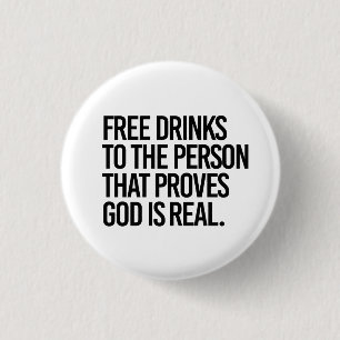 Free Drinks to the person who proves God is real 1 Inch Round Button