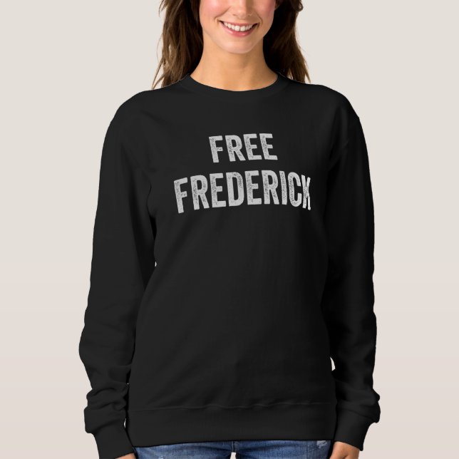 Free Frederick Support Frederick's Release From Pr Sweatshirt (Front)