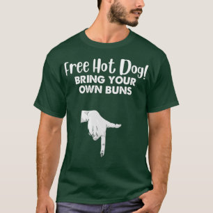 Free Hot Dog Bring Your Own Buns Pickup Line T-Shirt