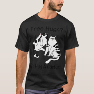 Free Hugs Go Hug A Cactus Funny Sarcastic Attitude T-Shirt