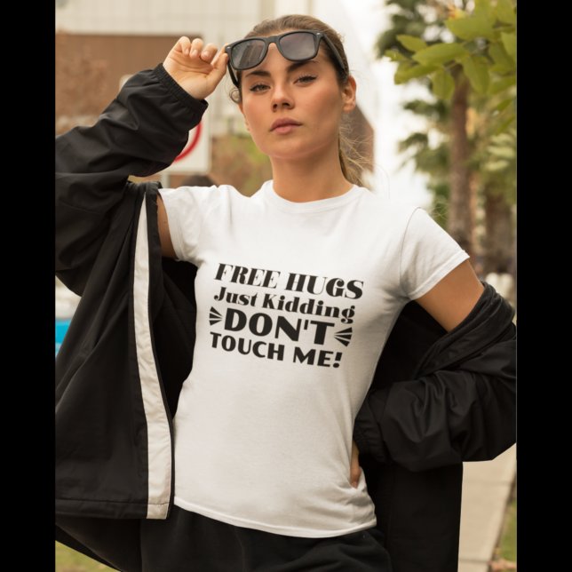 Free Hugs Just Kidding Don’t Touch Me Funny T-Shirt (Creator Uploaded)