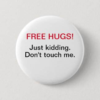 free hugs just kidding don't touch me 2 inch round button