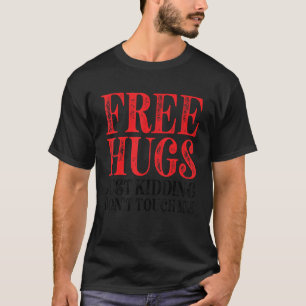 Free Hugs Just Kidding Don't Touch Me_6 T-Shirt