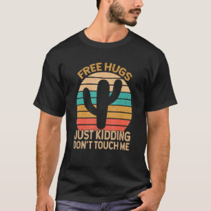Free Hugs Just Kidding Don't Touch Me Cactus Humou T-Shirt