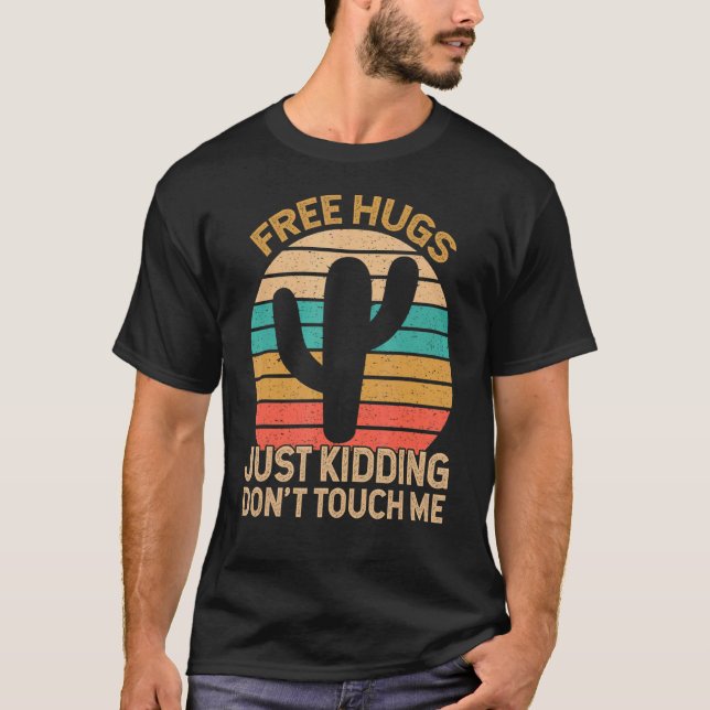 Free Hugs Just Kidding Don't Touch Me Cactus Humou T-Shirt (Front)