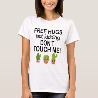 Free Hugs Just kidding Don't Touch Me Funny Cacti T-Shirt