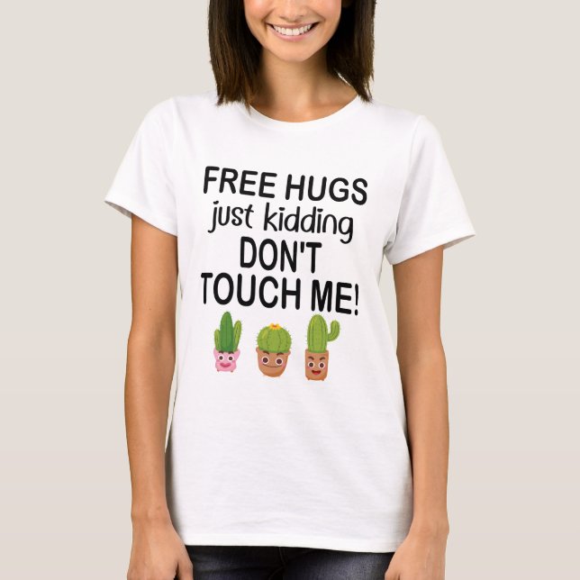 Free Hugs Just kidding Don't Touch Me Funny Cacti T-Shirt (Front)