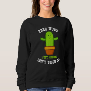 Free Hugs Just Kidding Don't Touch Me Funny Cactus Sweatshirt