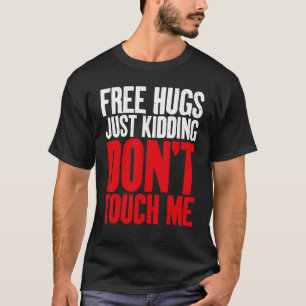 Free Hugs just kidding dont touch me Sarcastic 1 T-Shirt