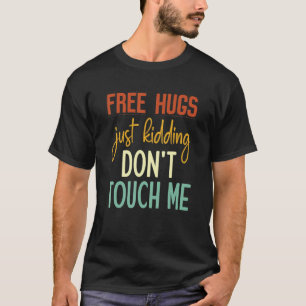 Free Hugs Just Kidding Don't Touch Me Sarcastic J T-Shirt