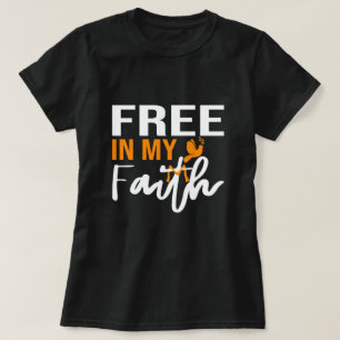 Free in my faith  Religious Bible Verse Believer  T-Shirt